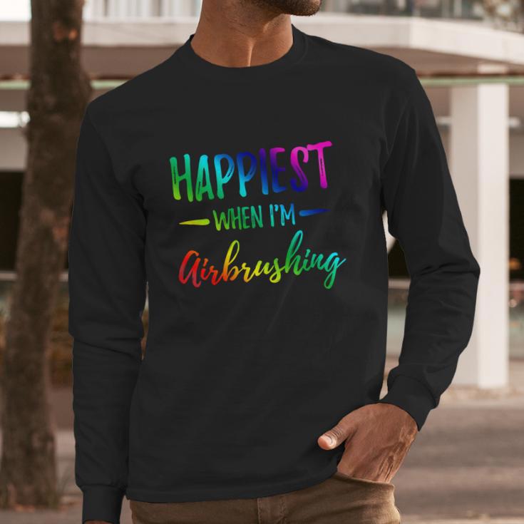 Airbrushing Happiest Funny Artist Gift Idea Cool Gift Long Sleeve T-Shirt Gifts for Him