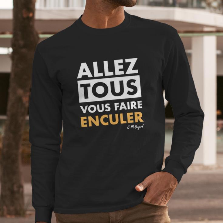 Allez Tous Vous Faire Enculer J M Bigand Long Sleeve T-Shirt Gifts for Him