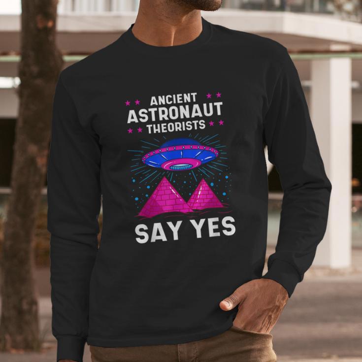 Ancient Astronaut Theorist Say Yes Alien Egyptian Pyramid Long Sleeve T-Shirt Gifts for Him