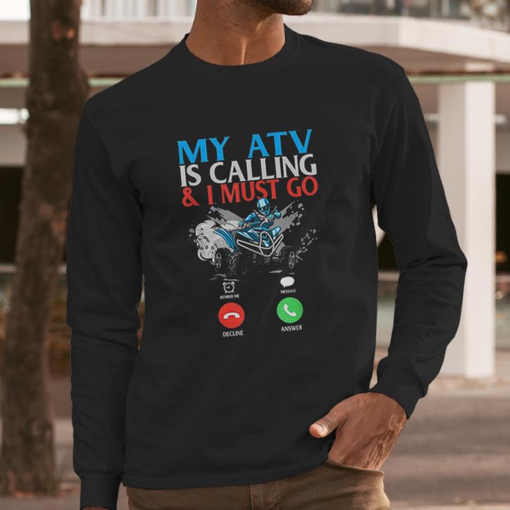 My Atv Is Calling And I Must Go 4 Wheeling Four Wheeler Utv Long Sleeve T-Shirt Gifts for Him