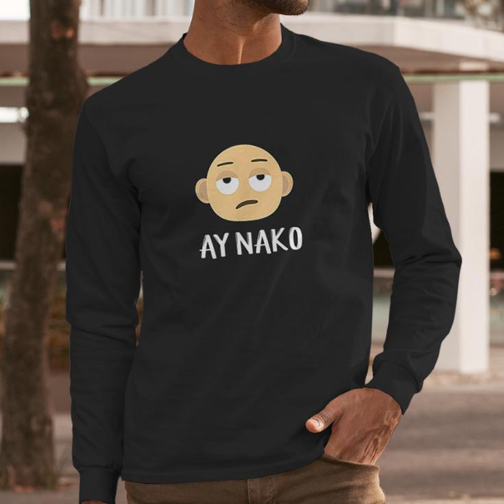 Ay Nako Funny Filipino Philippines Pinoy Pinay Long Sleeve T-Shirt Gifts for Him