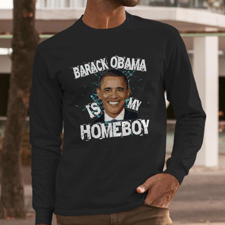 Barack Obama Is My Homeboy Long Sleeve T-Shirt Gifts for Him