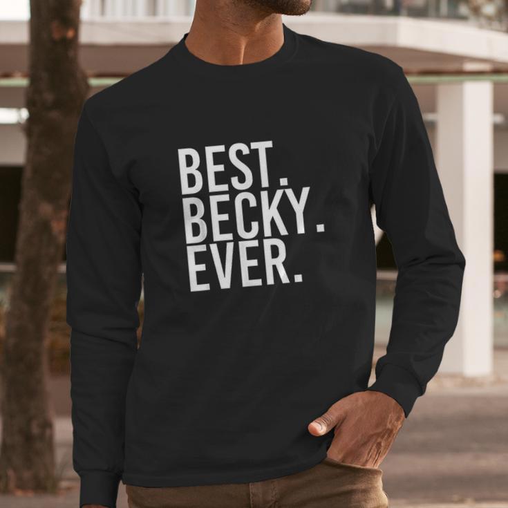 Best Becky Ever Long Sleeve T-Shirt Gifts for Him