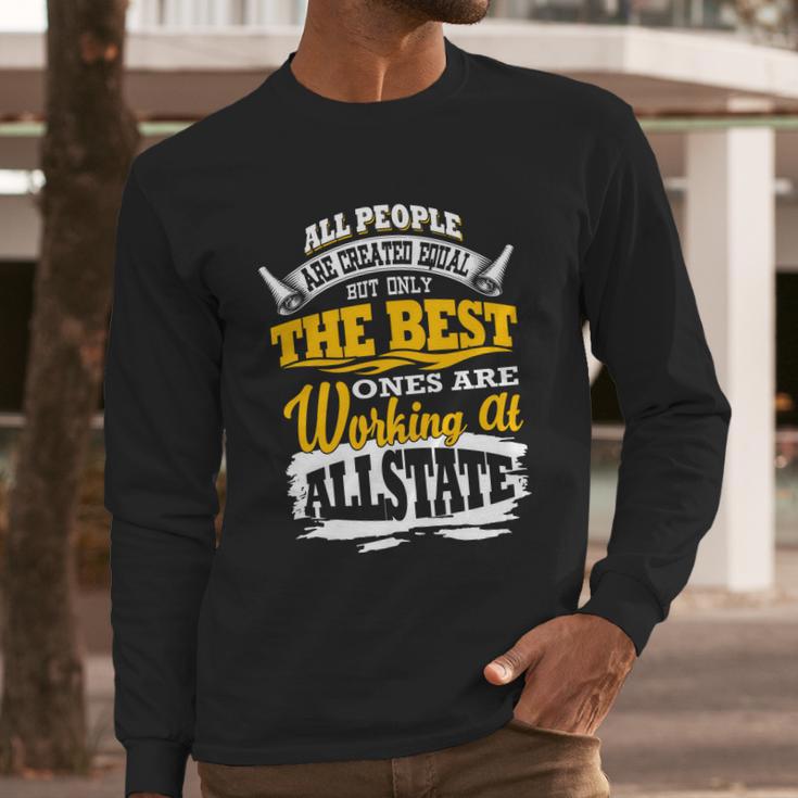 The Best Ones Are Working At Allstate Long Sleeve T-Shirt Gifts for Him