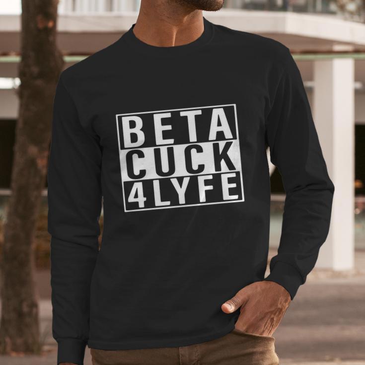 Beta Cuck 4 Lyfe Shirt Long Sleeve T-Shirt Gifts for Him