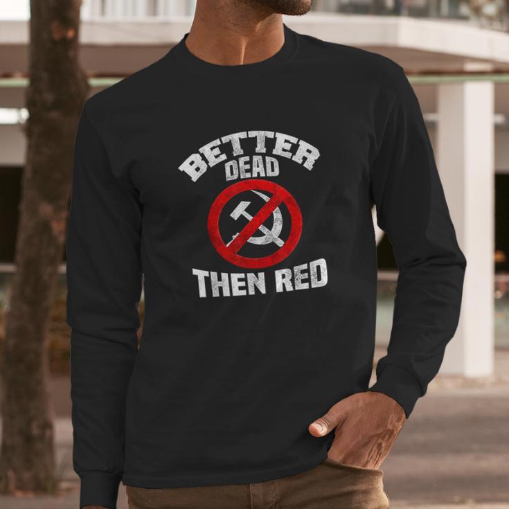 Better Dead Than Red Anti Socialism Anti Communism Long Sleeve T-Shirt Gifts for Him