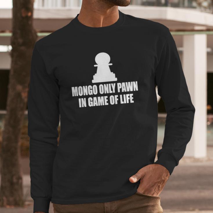 Blazing Saddles Mongo Only Pawn In Game Of LifeShirts Long Sleeve T-Shirt Gifts for Him