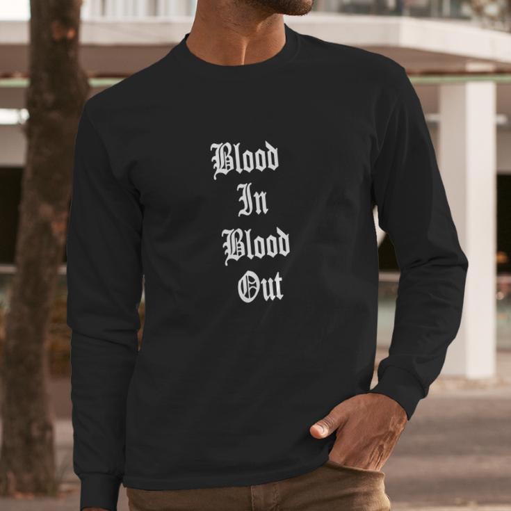 Blood In Blood Out Long Sleeve T-Shirt Gifts for Him