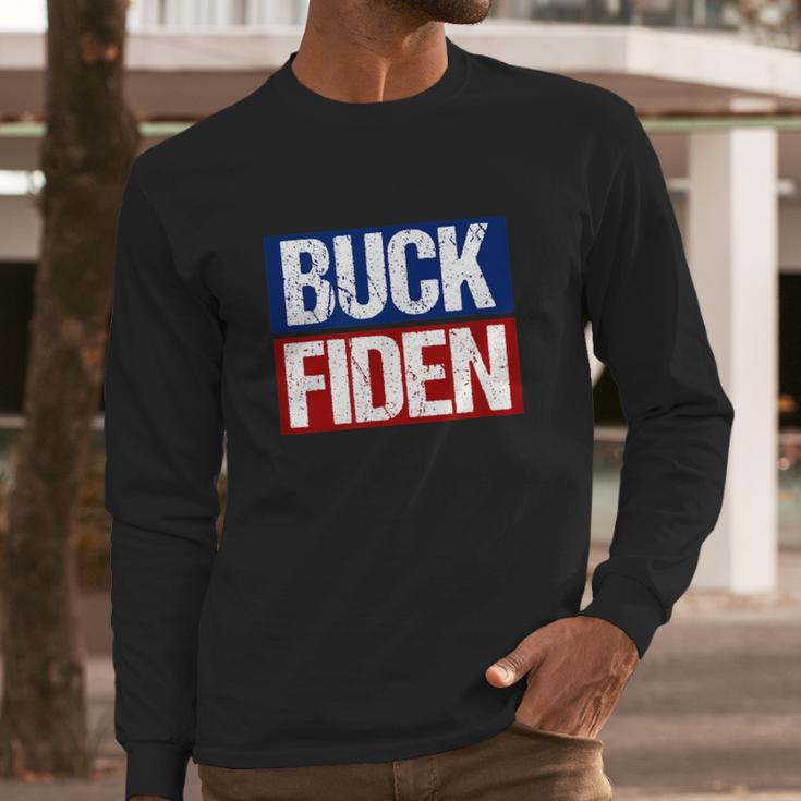 Buck Fiden Fuck Biden Anti Joe Biden Long Sleeve T-Shirt Gifts for Him