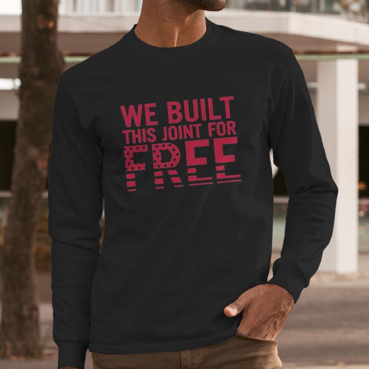 We Built This Joint For Free Long Sleeve T-Shirt Gifts for Him