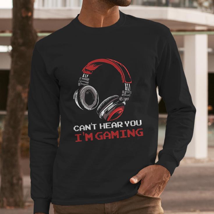 Cant Hear You I Am Gaming Gamer Gift Video Games Online Long Sleeve T-Shirt Gifts for Him