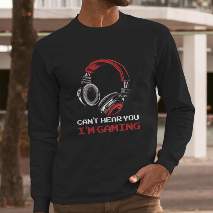 Cant Hear You Im Gaming Gamer Gift Video Games Online Long Sleeve T-Shirt Gifts for Him