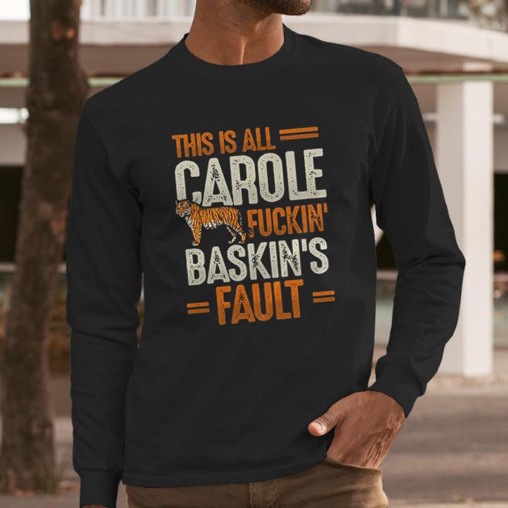 This Is Carole Baskin Fault Tiger Long Sleeve T-Shirt Gifts for Him