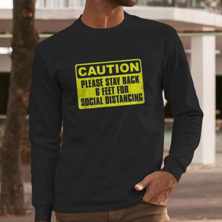 Caution Please Stay Back 6 Feet For Social Distancing Long Sleeve T-Shirt Gifts for Him