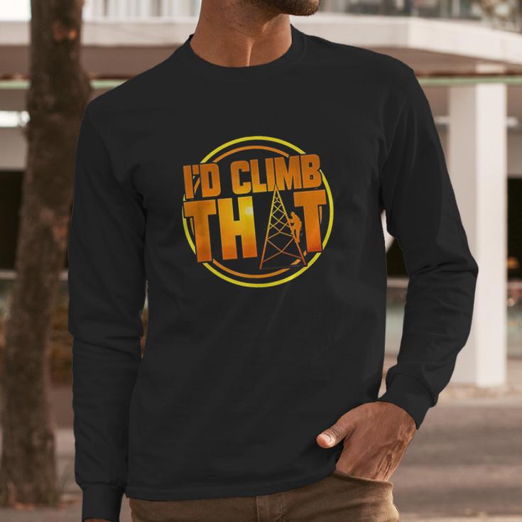 Cell Tower Climber Id Climb That Climbing Gift Long Sleeve T-Shirt Gifts for Him