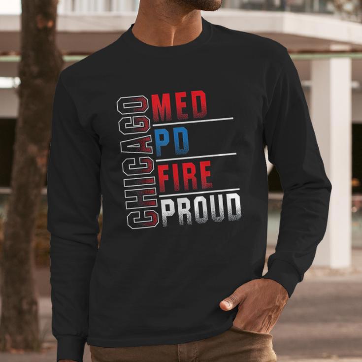 Chicago Med Chicago Pd Chicago Fire Chicago Proud Long Sleeve T-Shirt Gifts for Him