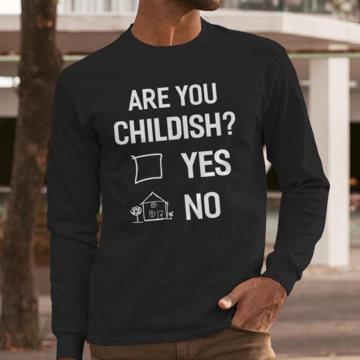 Are You Childish Long Sleeve T-Shirt Gifts for Him