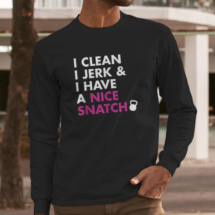 I Clean I Jerk And I Have A Nice Snatch Kettlebell Long Sleeve T-Shirt Gifts for Him