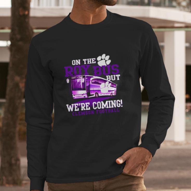 Clemson Roy Bus We Are Coming Long Sleeve T-Shirt Gifts for Him