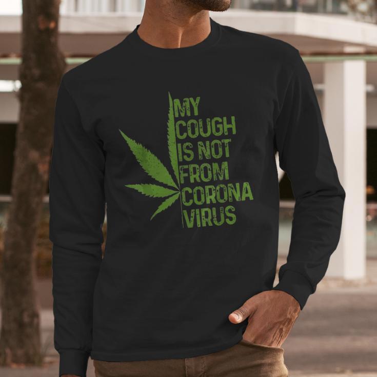 My Cough Is Not From Corona Virus Funny WeedLong Sleeve T-Shirt Gifts for Him