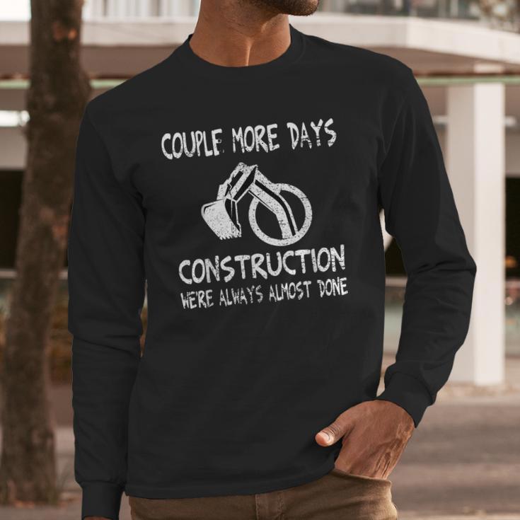 Couple More Days Construction We’Re Always Almost Done 7 Long Sleeve T-Shirt Gifts for Him