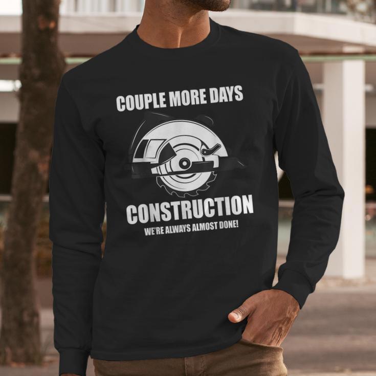 Couple More Days Construction We’Re Always Almost Done 8 Long Sleeve T-Shirt Gifts for Him