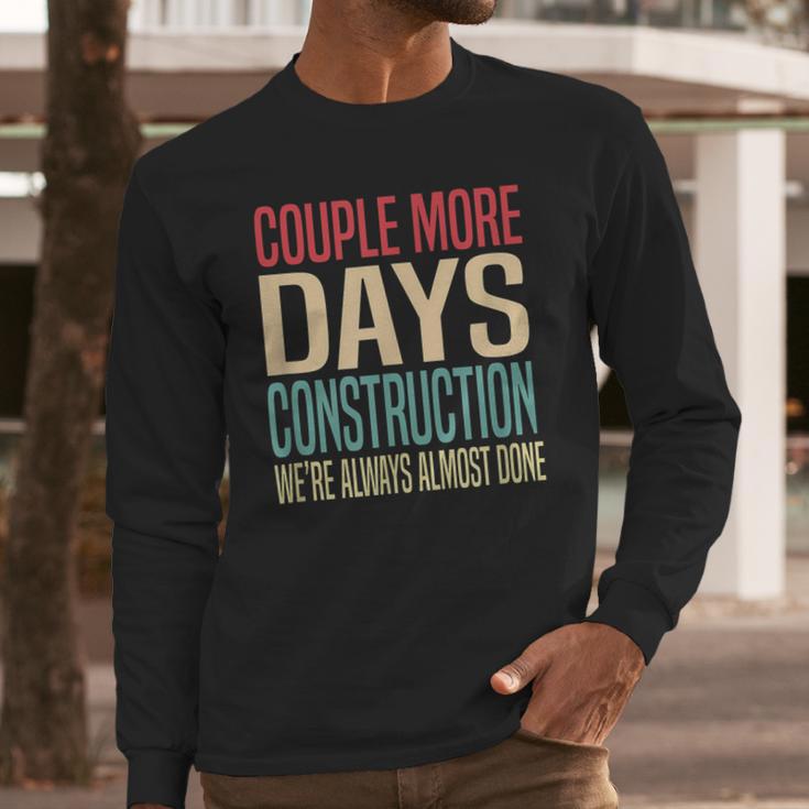 Couple More Days Construction We’Re Always Almost Done V51 Long Sleeve T-Shirt Gifts for Him