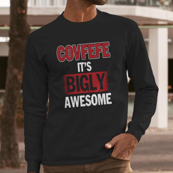 Covfefe Its Bigly Awesome Long Sleeve T-Shirt Gifts for Him