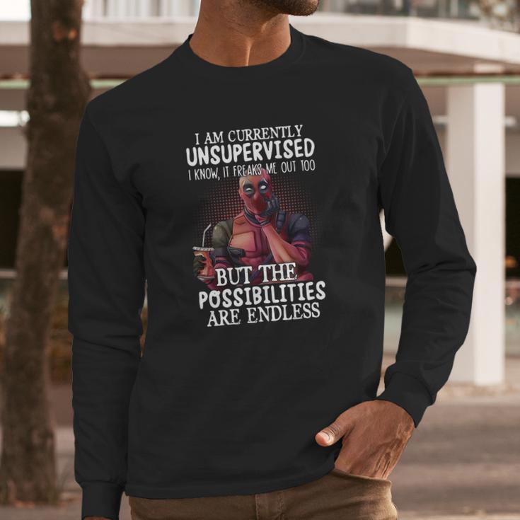 Deadpool I Am Currently Unsupervised I Know It Freaks Me Out Too Shirt Long Sleeve T-Shirt Gifts for Him