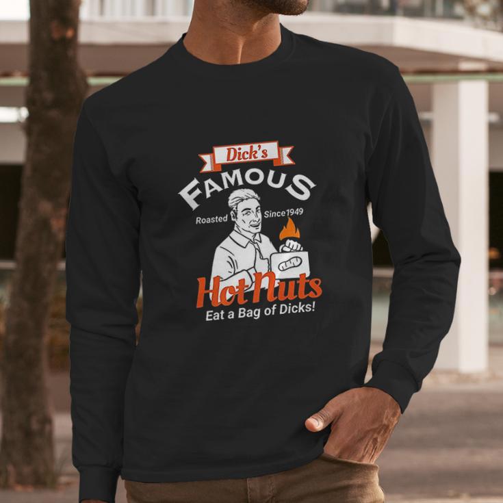 Dicks Famous Hot Nuts Eat Long Sleeve T-Shirt Gifts for Him