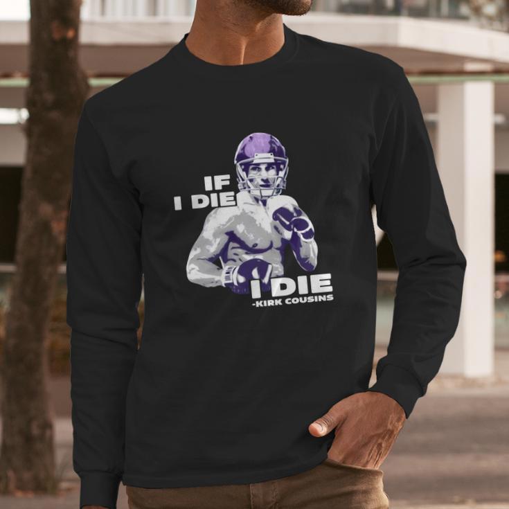 If I Die I Die Kirk Cousins Long Sleeve T-Shirt Gifts for Him