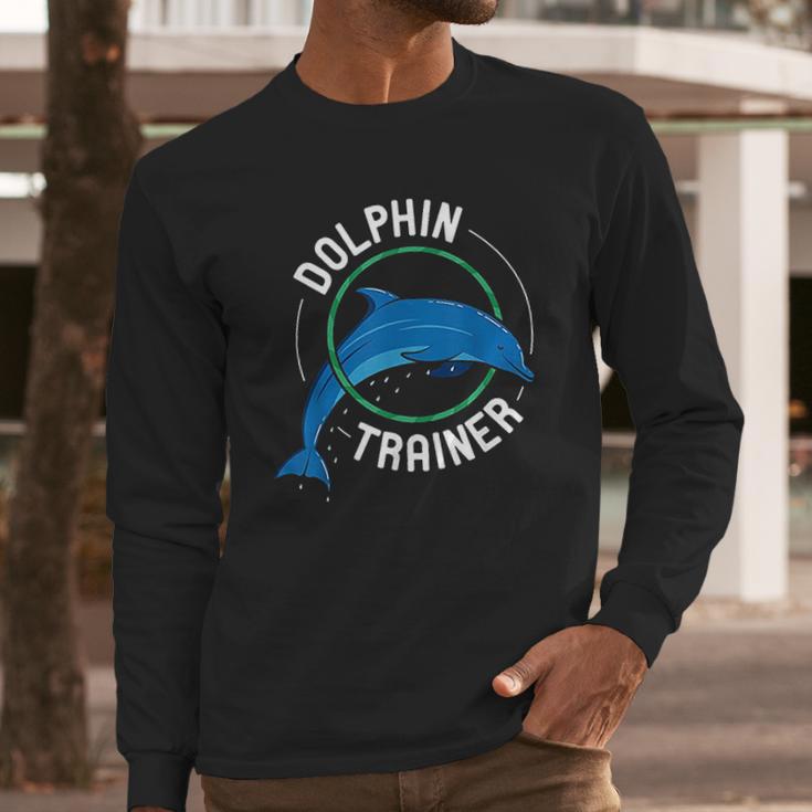 Dolphin Trainer Animal Tamer Gift Marine Mammal Trainer Long Sleeve T-Shirt Gifts for Him