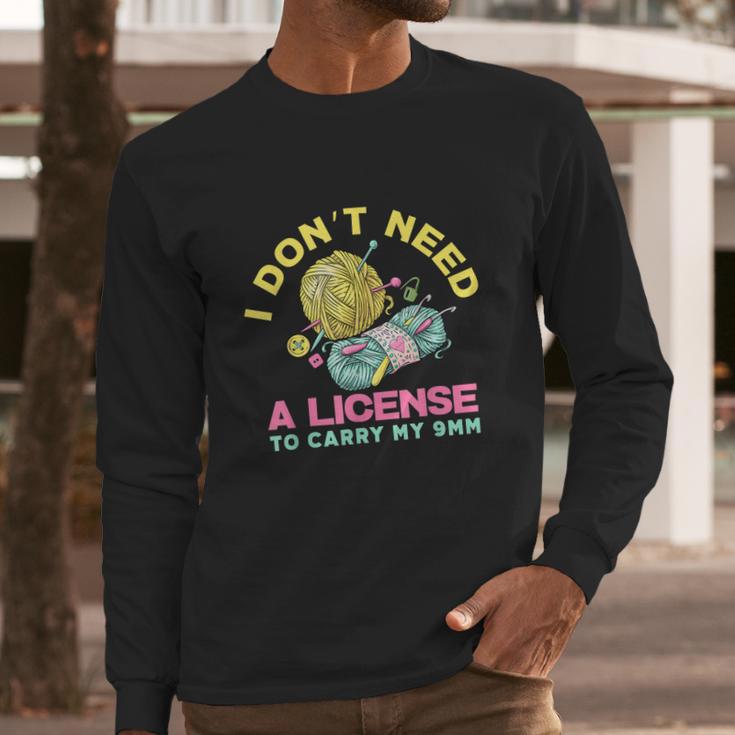 I Dont Need A License To Carry My 9Mm Crocheting Lover Long Sleeve T-Shirt Gifts for Him