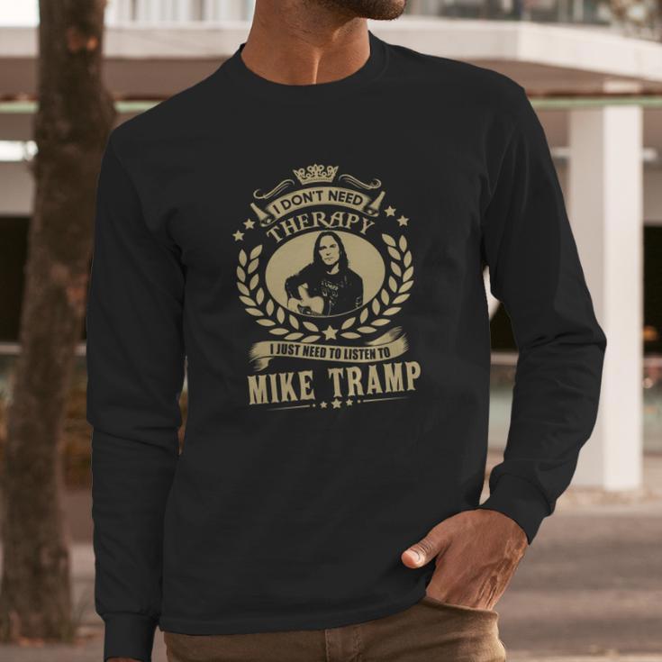 I Dont Need Therapy I Just Need To Listen To Mike Tramp Tshirt Long Sleeve T-Shirt Gifts for Him