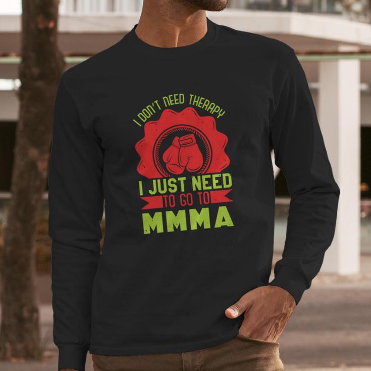 I Don’T Need A Therapy I Need Mma Long Sleeve T-Shirt Gifts for Him