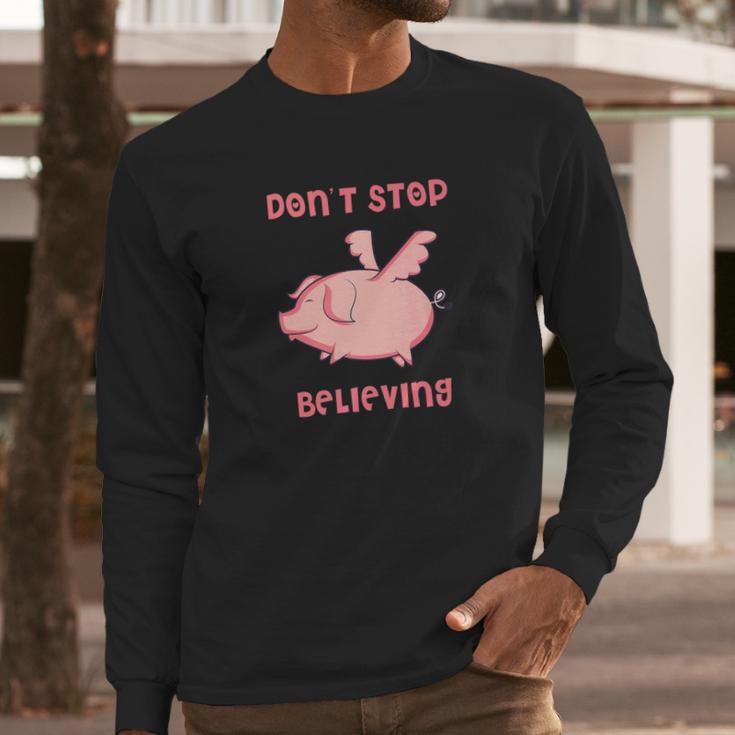 Dont Stop Believing Flying Pig Piggy Gift Long Sleeve T-Shirt Gifts for Him