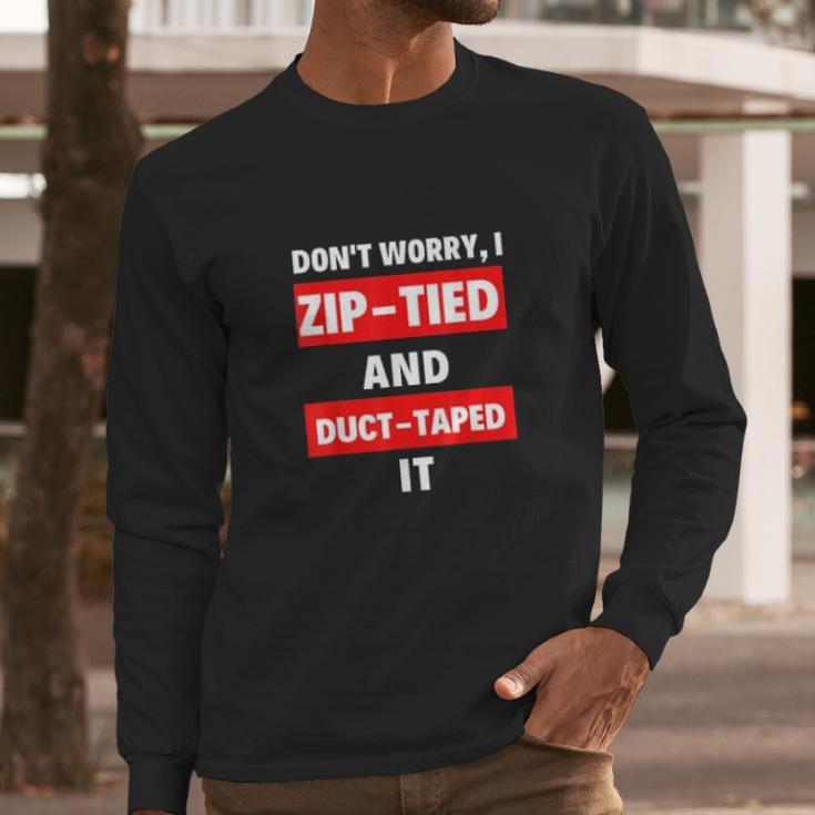 Dont Worry I Zip-Tied And Duct-Taped It - Funny Racecar Automotive Long Sleeve T-Shirt Gifts for Him