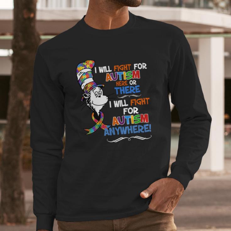 Dr Seuss I Will Fight For Autism Here Or There Autism Anywhere Shirt Long Sleeve T-Shirt Gifts for Him