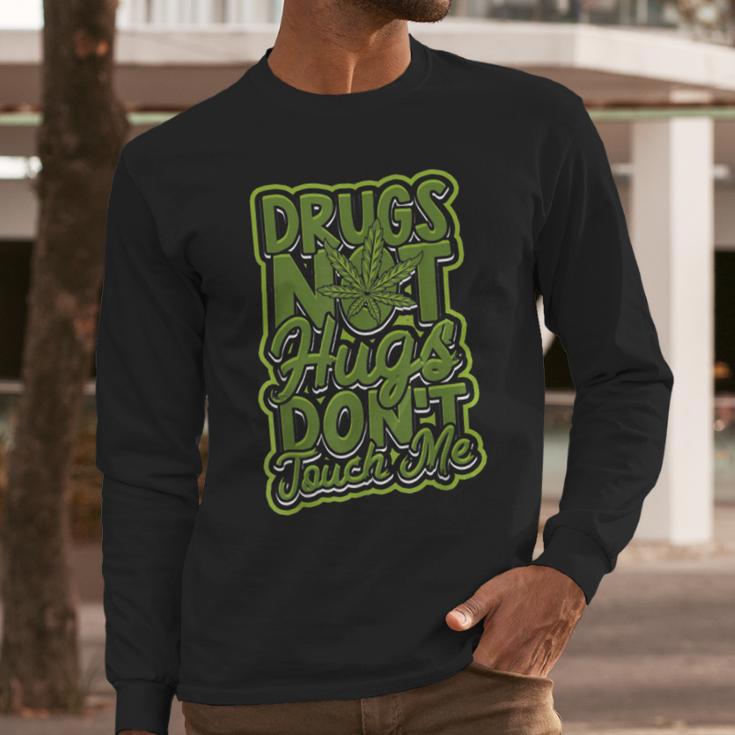 Drugs Not Hugs Dont Touch Me - Roll A Marijuana Long Sleeve T-Shirt Gifts for Him