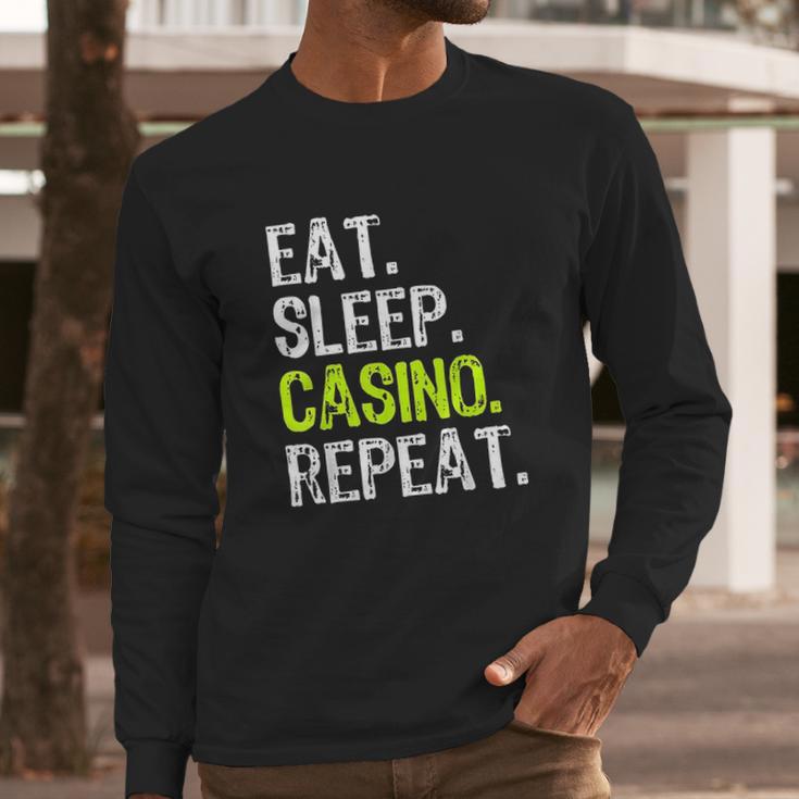 Eat Sleep Casino Repeat Gambling Gambler Funny Love Long Sleeve T-Shirt Gifts for Him