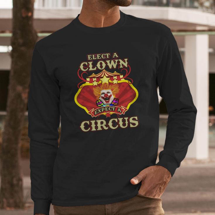 Elect A Clown Expect A Circus Beauty Long Sleeve T-Shirt Gifts for Him