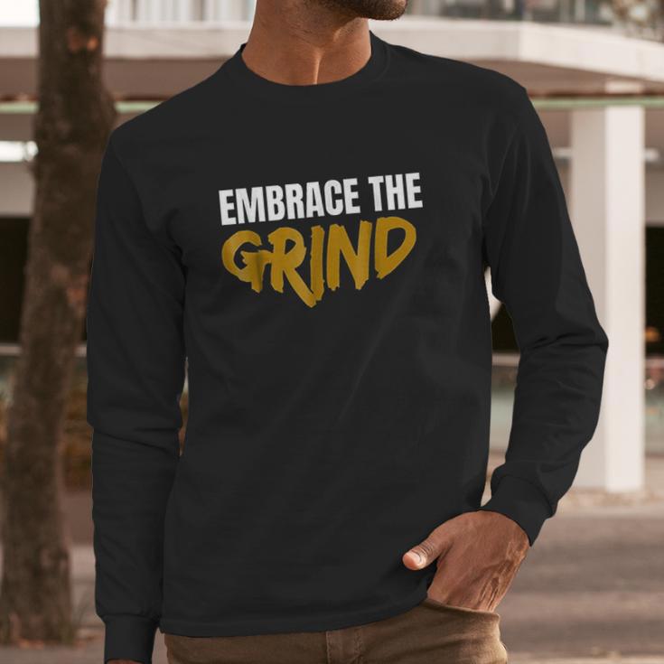 Embrace The Grind Long Sleeve T-Shirt Gifts for Him