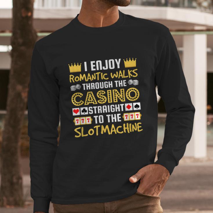 I Enjoy Romantic Walks Through The Casino Long Sleeve T-Shirt Gifts for Him