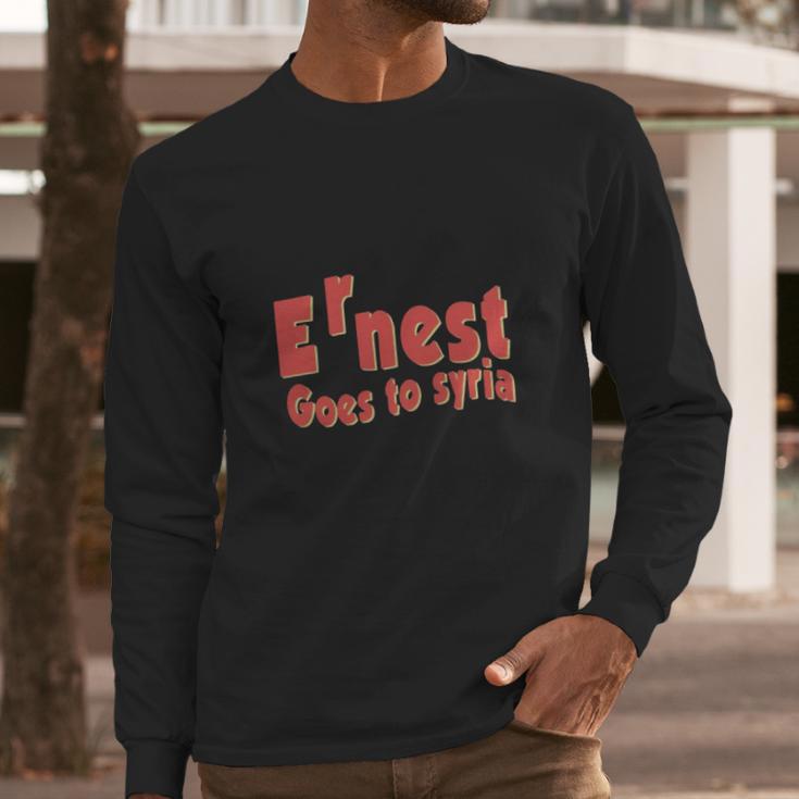 Ernest Goes To Syria Long Sleeve T-Shirt Gifts for Him