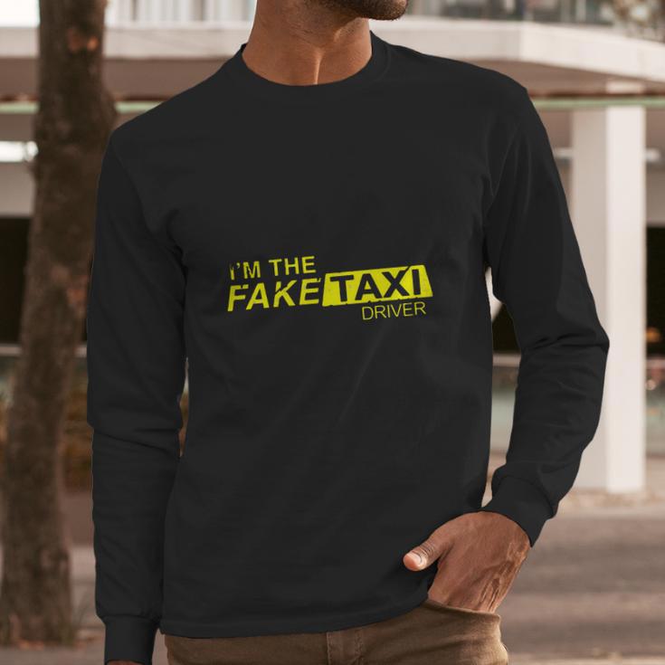 Im The Fake Taxi Driver Shirt Long Sleeve T-Shirt Gifts for Him