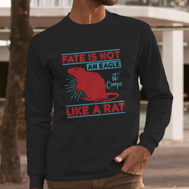 Fate Is Not An Eagle It Creeps Like A Rat Long Sleeve T-Shirt Gifts for Him