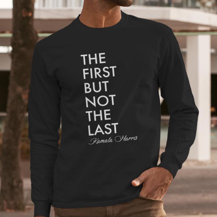 The First But Not The Last Kamala Harris Long Sleeve T-Shirt Gifts for Him