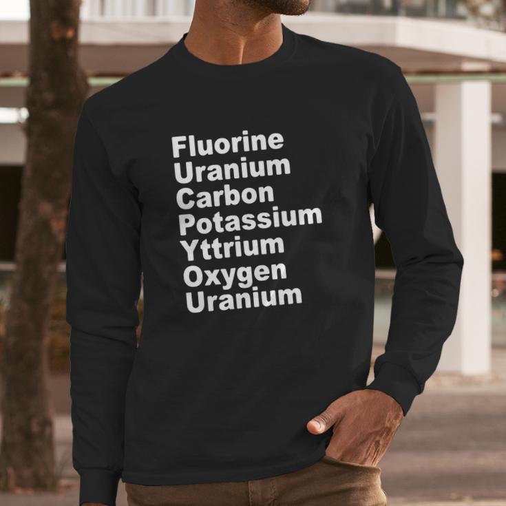 Fluorine Uranium Carbon Potassium Yttrium Oxygen Uranium Long Sleeve T-Shirt Gifts for Him