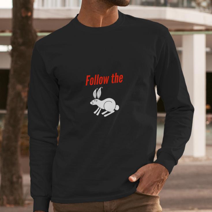 Follow The White Rabbit Down The Rabbit Hole Long Sleeve T-Shirt Gifts for Him