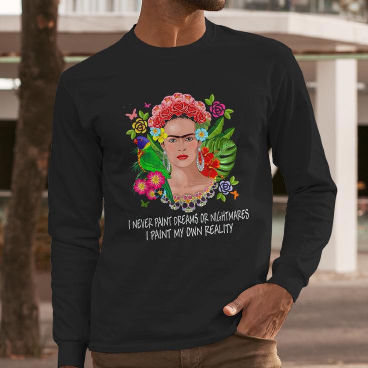 Frida Kahlo Never Paint Dreams Long Sleeve T-Shirt Gifts for Him